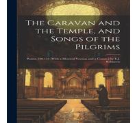 Anonymous The Caravan & the Temple, & Songs of the Pilgrims: Psalms Anonymous Multicolor