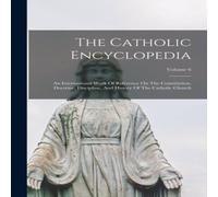 Anonymous The Catholic Encyclopedia: An International Work Of Reference On Anonymous Multicolor