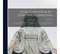 Anonymous The Catholic Encyclopedia: An International Work Of Reference On in White Anonymous White