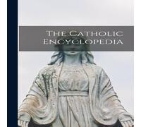 Anonymous The Catholic Encyclopedia Hardcover Book Anonymous Multicolor