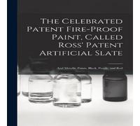 Anonymous The Celebrated Patent Fire-proof Paint, Called Ross' Patent Anonymous Multicolor