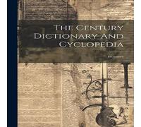 Anonymous The Century Dictionary & Cyclopedia: Dictionary Paperback Book Anonymous Multicolor
