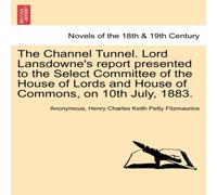 Anonymous The Channel Tunnel. Lord Lansdowne's Report Presented to the Anonymous Multicolor