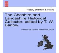 Anonymous The Cheshire & Lancashire Historical Collector; edited by T. W Anonymous Multicolor