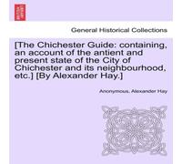 Anonymous [The Chichester Guide: containing, an account of the antient and in White Anonymous White