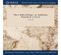 Anonymous The Child of Hope: or, Infidelity Punished: a Novel; VOL. II Anonymous Multicolor
