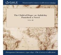 Anonymous The Child of Hope: or, Infidelity Punished: a Novel; VOL. III Anonymous Multicolor