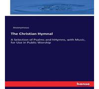 Anonymous The Christian Hymnal:A Selection of Psalms & hHymns, with Music Anonymous Multicolor
