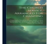 Anonymous The Church Service, Arranged For Chanting: Comprising The Whole Anonymous Multicolor