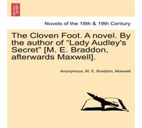 Anonymous The Cloven Foot. a Novel. by the Author of "Lady Audley's Secret" Anonymous Multicolor