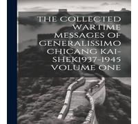 Anonymous THE COLLECTED WARTIME MESSAGES OF GENERALISSIMO CHICANG Anonymous Multicolor