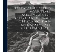 Anonymous THE COLLECTED WARTIME MESSAGES OF GENERALISSIMO CHICANG in White Anonymous White