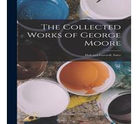 Anonymous The Collected Works of George Moore: Hail & Farewell, Salve Book Anonymous Multicolor
