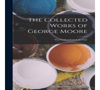 Anonymous The Collected Works of George Moore: The Untilled Field & the Lake Anonymous Multicolor