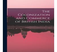Anonymous The Colonization & Commerce of British India Paperback Book Anonymous Multicolor
