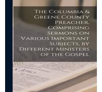 Anonymous The Columbia Greene County Preacher, Comprising Sermons on Various Anonymous Multicolor