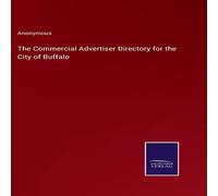 Anonymous The Commercial Advertiser Directory for the City of Buffalo in White Anonymous White