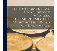 Anonymous The Commercial Laws of the World, Comprising the Mercantile Bills Anonymous Multicolor