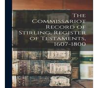 Anonymous The Commissariot Record of Stirling, Register of Testaments Anonymous Multicolor