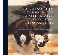 Anonymous The Complete Farrier, Or Gentleman's Travelling Companion: Anonymous Multicolor