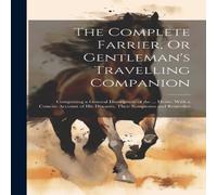 Anonymous The Complete Farrier, Or Gentleman's Travelling Companion: in White Anonymous White