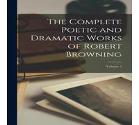Anonymous The Complete Poetic & Dramatic Works of Robert Browning; Volume Anonymous Multicolor