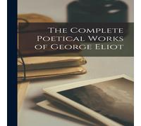 Anonymous The Complete Poetical Works of George Eliot Paperback Book Anonymous Multicolor