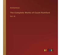 Anonymous The Complete Works of Count Rumford:Vol. III Paperback Book Anonymous Multicolor