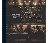 Anonymous The Complete Works of Shakspeare, Revised from the Best Anonymous Multicolor