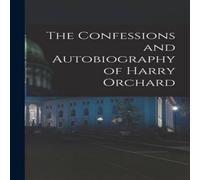Anonymous The Confessions & Autobiography of Harry Orchard Paperback Book Anonymous Multicolor
