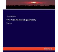 Anonymous The Connecticut quarterly:Vol. 4 Paperback Book Anonymous Multicolor