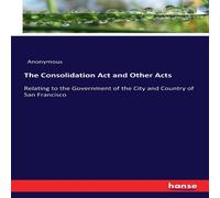 Anonymous The Consolidation Act & Other Acts:Relating to the Government of Anonymous Multicolor