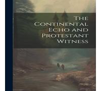 Anonymous The Continental Echo & Protestant Witness Hardcover Book Anonymous Multicolor