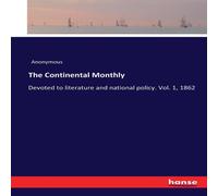 Anonymous The Continental Monthly:Devoted to literature & national policy Anonymous Multicolor