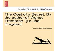 Anonymous The Cost of a Secret. by the Author of "Agnes Tremorne" [I.E. ISA Anonymous Multicolor