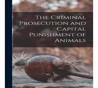 Anonymous The Criminal Prosecution & Capital Punishment of Animals Anonymous Multicolor