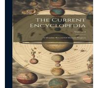 Anonymous The Current Encyclopedia: A Monthly Record Of Human Progress; Anonymous Multicolor