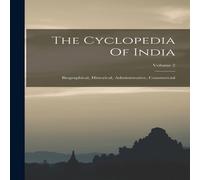 Anonymous The Cyclopedia Of India: Biographical, Historical, Administrative Anonymous Multicolor