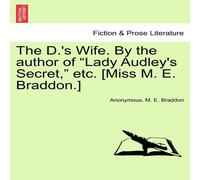 Anonymous The D.'s Wife. By the author of "Lady Audley's Secret, " etc. [Miss Anonymous Multicolor