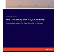 Anonymous The Darjeeling Himalayan Railway:Illustrated guide for Tourists Anonymous Multicolor