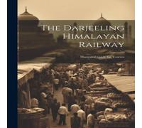 Anonymous The Darjeeling Himalayan Railway: Illustrated Guide for Tourists in White Anonymous White