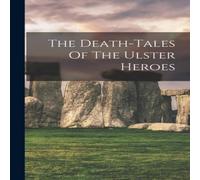 Anonymous The Death-tales Of The Ulster Heroes Paperback Book Anonymous Multicolor