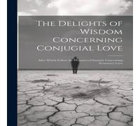 Anonymous The Delights of Wisdom Concerning Conjugial Love: After Which Anonymous Multicolor