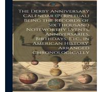 Anonymous The Derby Anniversary Calendar (Perpetual) Being the Records of Anonymous Multicolor