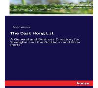 Anonymous The Desk Hong List:A General & Business Directory for Shanghai Anonymous Multicolor