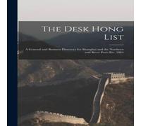 Anonymous The Desk Hong List; A General & Business Directory for Shanghai Anonymous Multicolor