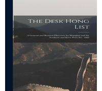 Anonymous The Desk Hong List; A General & Business Directory for Shanghai Anonymous Multicolor