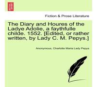 Anonymous The Diary & Houres of the Ladye Adolie, a faythfulle childe Anonymous Multicolor