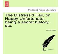 Anonymous The Distress'd Fair, or Happy Unfortunate: being a secret history Anonymous Multicolor