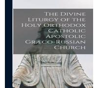 Anonymous The Divine Liturgy of the Holy Orthodox Catholic Apostolic Anonymous Multicolor